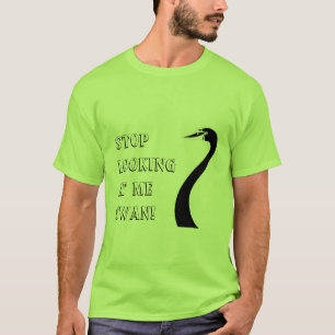 Stop Looking at me Swan! T-Shirt