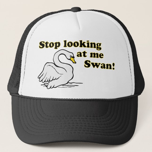 Stop looking at me swan trucker hat (Front)