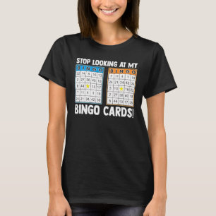 Stop Looking At My Bingo Cards! Bingo Player Bingo T-Shirt