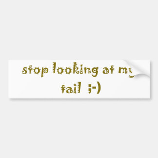 Stop Looking at My Tail Bumper Sticker