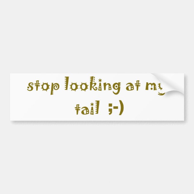 Stop Looking at My Tail Bumper Sticker (Front)