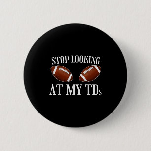 Stop Looking At My Tds Funny Big Implants Football 6 Cm Round Badge