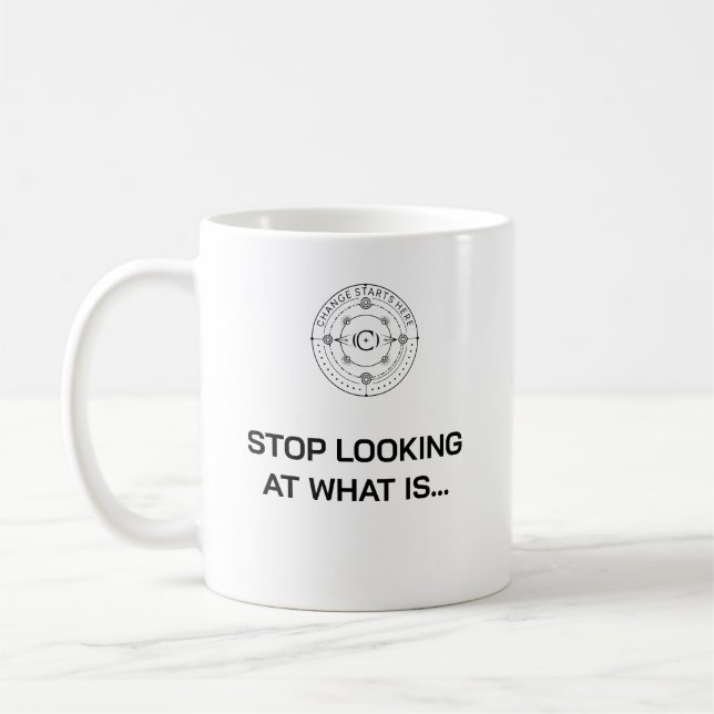 Stop looking at what it... mug (Left)