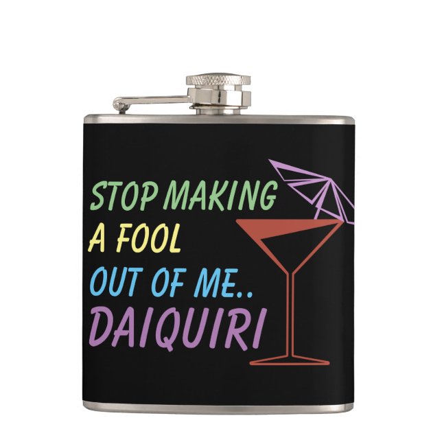 Stop Making a Fool Out of Me Daiquiri Funny Quote Hip Flask (Front)