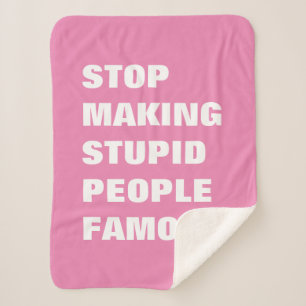 Stop Making Stupid People Famous Custom Colours Sherpa Blanket