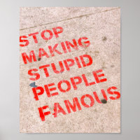 Stop Making Stupid People Famous - Funny humor