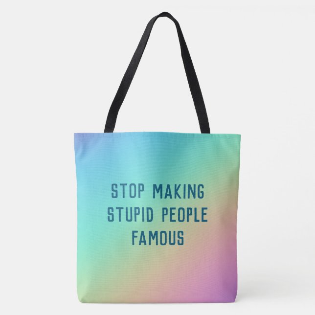 Stop Making Stupid People Famous Tote Bag (Front)