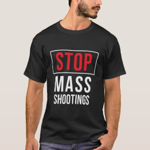 Stop Mass Shootings Anti Domestic Terrorism Peace T-Shirt