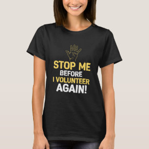 Stop Me Before I Volunteer Again Fire Department H T-Shirt