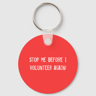 Stop me before I volunteer again! Keychain