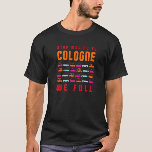 Stop Moving To Cologne We Full Germany Traffic Rhi T-Shirt (Front)
