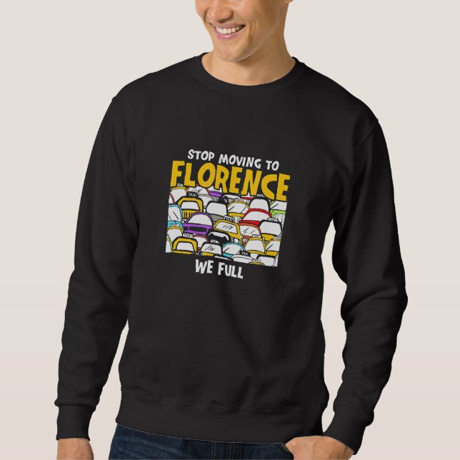 Stop Moving To Florence We Full Italy Traffic Flor Sweatshirt (Front)