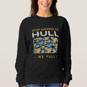 Stop Moving To Hull We Full Traffic United Kingdom Sweatshirt