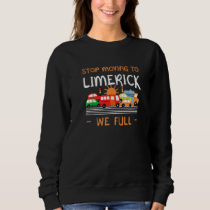 Stop Moving To Limerick We Full Ireland Humour Iri Sweatshirt