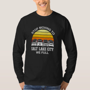 Stop Moving To Salt Lake City We Full Utah Traffic T-Shirt