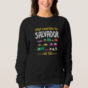 Stop Moving To Salvador We Full Brazil Traffic Sot Sweatshirt
