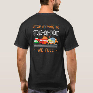 Stop Moving To Stoke On Trent We Full Uk Humor Eng T-Shirt