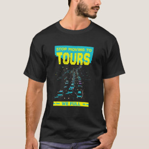 Stop Moving To Tours We Full Traffic Humour T-Shirt
