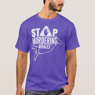 Stop murdering whales T-Shirt