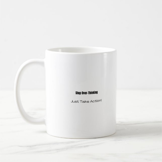 Stop Over-Thinking! Just Take Action! Coffee Mug (Left)