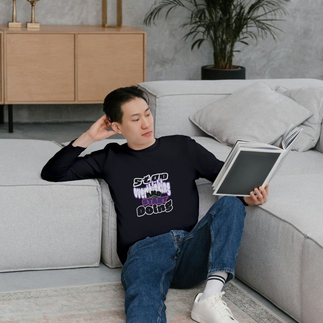 Stop Overthinking,Start Doing. Long sleeve t-shirt (Creator Uploaded)