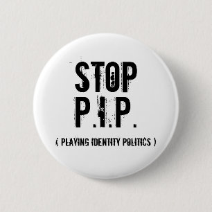 Stop, P.I.P., ( Playing Identity Politics ) 6 Cm Round Badge