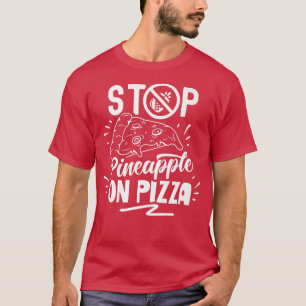 Stop Pineapple On Pizza Sayings Hawaii Hawaiian  T-Shirt