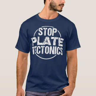 Stop Plate Tectonics  Geology Lover Shirt 