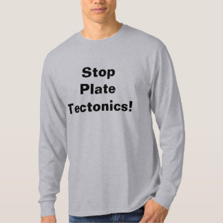 Stop Plate Tectonics! T-Shirt