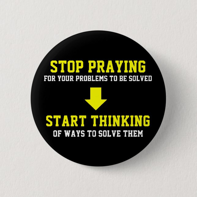 Stop Praying Start Thinking 6 Cm Round Badge (Front)