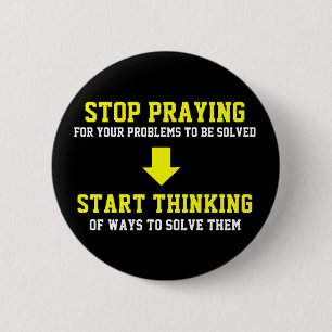 Stop Praying Start Thinking 6 Cm Round Badge