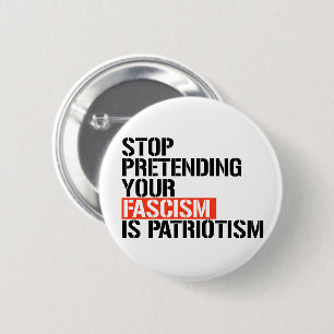 Stop pretending your fascism is patriotism 6 cm round badge