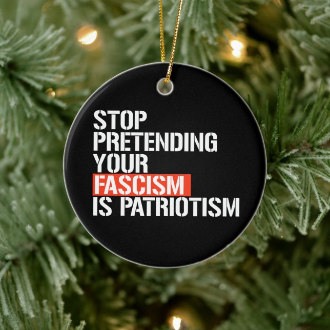 Stop pretending your fascism is patriotism ceramic tree decoration (Tree)