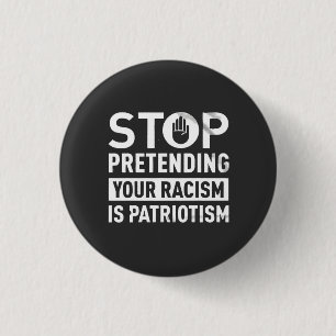 Stop Pretending Your Racism is Patriotism  3 Cm Round Badge