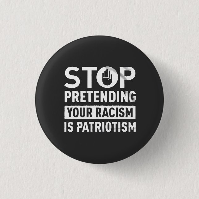 Stop Pretending Your Racism is Patriotism  3 Cm Round Badge (Front)