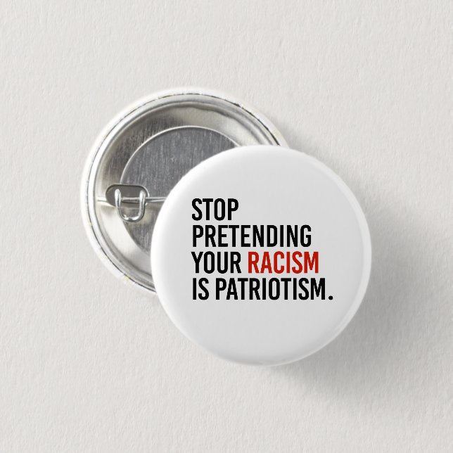Stop pretending your racism is patriotism 3 cm round badge (Front & Back)