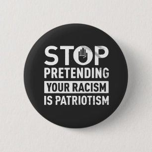 Stop Pretending Your Racism is Patriotism  6 Cm Round Badge