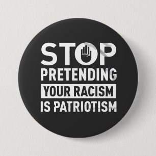 Stop Pretending Your Racism is Patriotism  7.5 Cm Round Badge