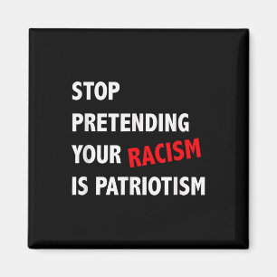 Stop Pretending Your Racism Is Patriotism Anti Magnet