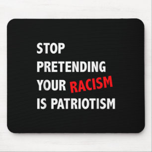 Stop Pretending Your Racism Is Patriotism Anti Mouse Pad