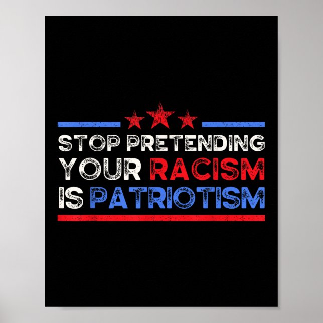 Stop Pretending Your Racism Is Patriotism, Anti Poster (Front)