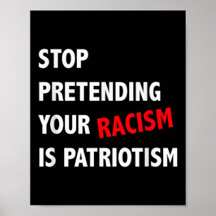 Stop Pretending Your Racism Is Patriotism Anti Poster
