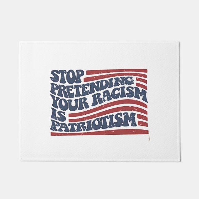 Stop Pretending Your Racism Is Patriotism Doormat (Front)