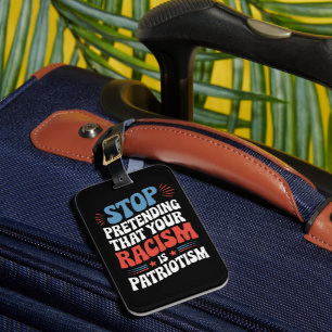 Stop Pretending Your Racism is Patriotism  Luggage Tag