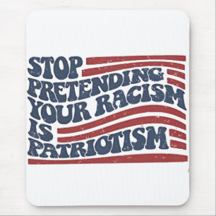 Stop Pretending Your Racism Is Patriotism Mouse Pad