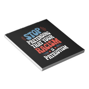 Stop Pretending Your Racism is Patriotism  Notepad