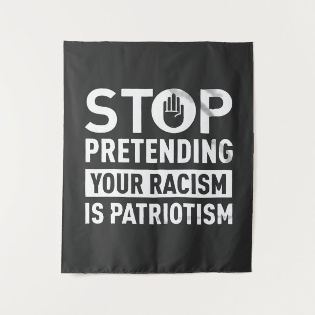 Stop Pretending Your Racism is Patriotism  Tapestry (Front)