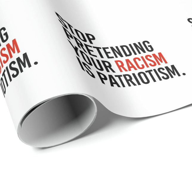 Stop pretending your racism is patriotism wrapping paper (Roll Corner)