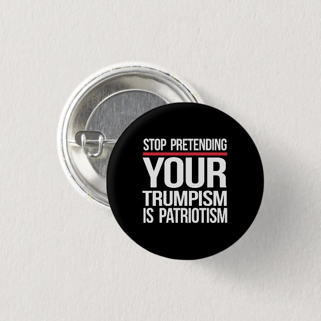Stop pretending your Trumpism is patriotism 3 Cm Round Badge (Front & Back)
