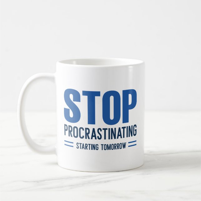 Stop Procrastinating Starting Tomorrow Coffee Mug (Left)